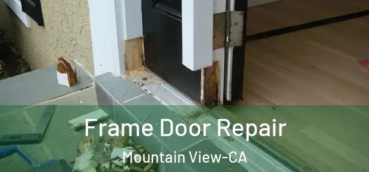 Frame Door Repair Mountain View-CA