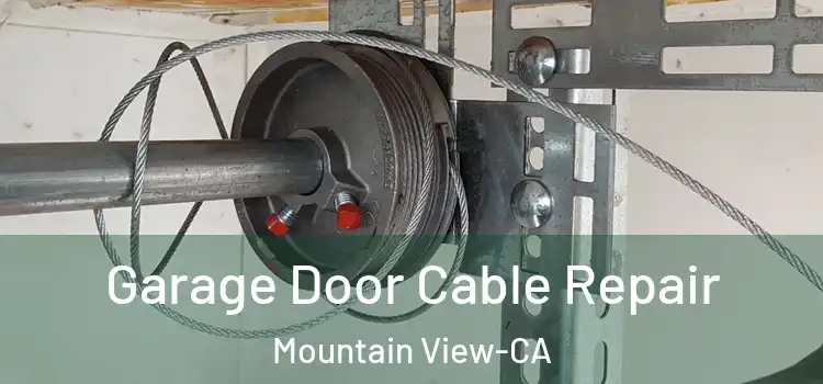 Garage Door Cable Repair Mountain View-CA