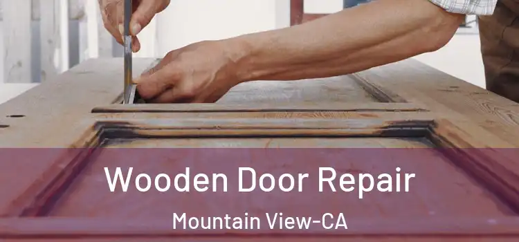  Wooden Door Repair Mountain View-CA
